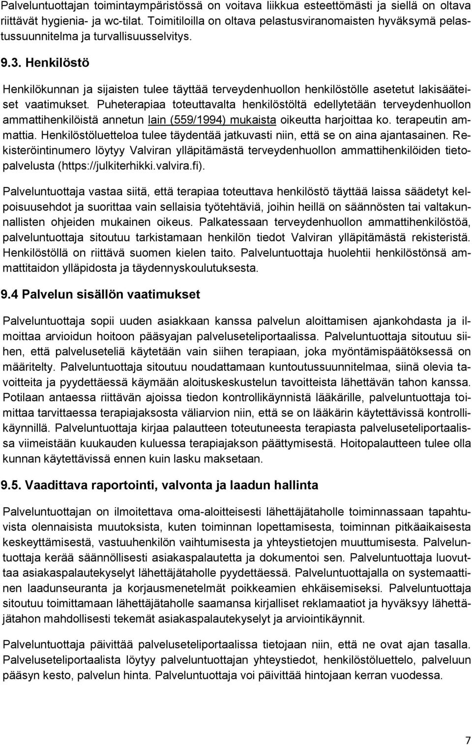 Henkilöstö Henkilökunnan ja sijaisten tulee täyttää terveydenhuollon henkilöstölle asetetut lakisääteiset vaatimukset.