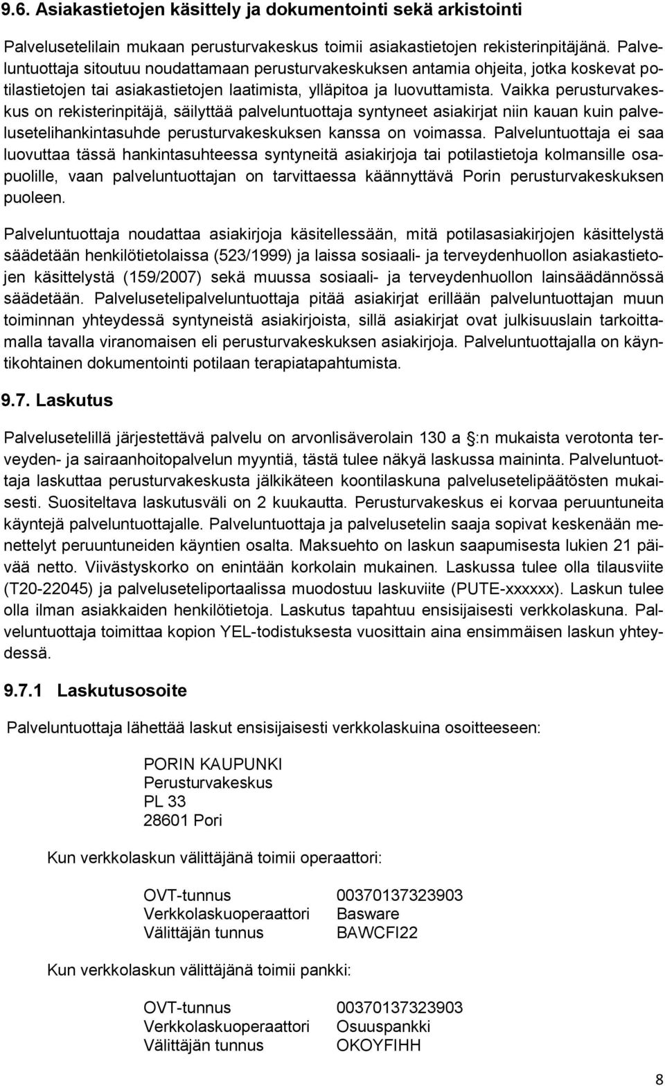 Vaikka perusturvakeskus on rekisterinpitäjä, säilyttää palveluntuottaja syntyneet asiakirjat niin kauan kuin palvelusetelihankintasuhde perusturvakeskuksen kanssa on voimassa.