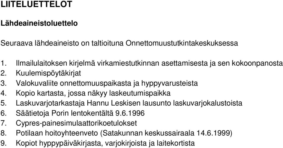 Valokuvaliite onnettomuuspaikasta ja hyppyvarusteista 4. Kopio kartasta, jossa näkyy laskeutumispaikka 5.