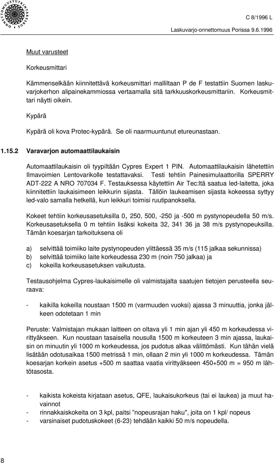 Automaattilaukaisin lähetettiin Ilmavoimien Lentovarikolle testattavaksi. Testi tehtiin Painesimulaattorilla SPERRY ADT-222 A NRO 707034 F.