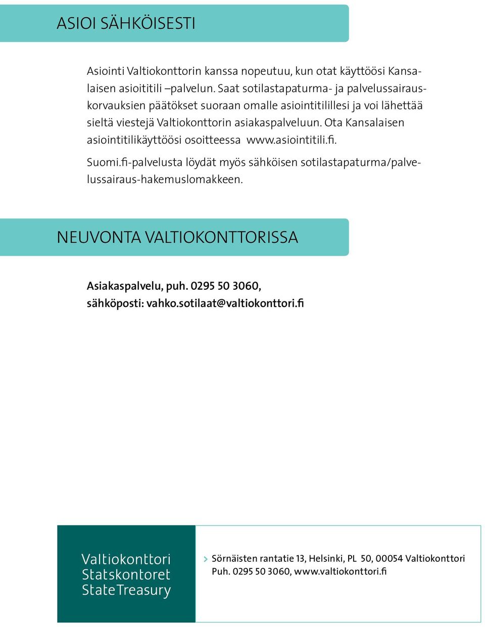 Ota Kansalaisen asiointitilikäyttöösi osoitteessa www.asiointitili.fi. Suomi.fi-palvelusta löydät myös sähköisen sotilastapaturma/palvelussairaus-hakemuslomakkeen.