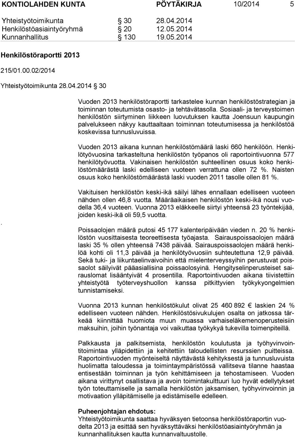 Sosiaali- ja ter veys toi men hen ki lös tön siirtyminen liikkeen luovutuksen kautta Joensuun kau pun gin pal ve luk seen näkyy kauttaaltaan toiminnan toteutumisessa ja hen ki lös töä kos ke vis sa