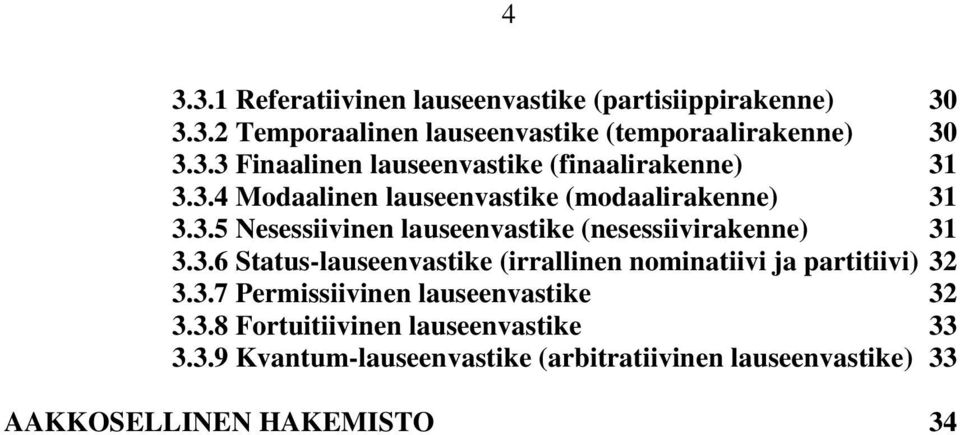 3.7 Permissiivinen lauseenvastike 32 3.3.8 Fortuitiivinen lauseenvastike 33 3.3.9 Kvantum-lauseenvastike (arbitratiivinen lauseenvastike) 33 AAKKOSELLINEN HAKEMISTO 34