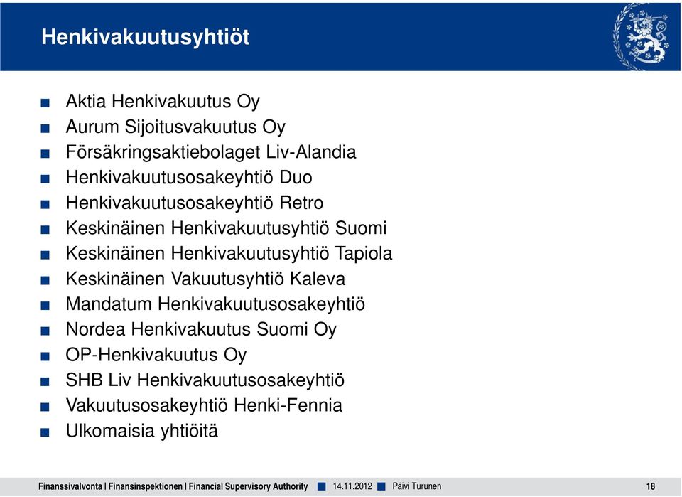 Vakuutusyhtiö Kaleva Mandatum Henkivakuutusosakeyhtiö Nordea Henkivakuutus Suomi Oy OP-Henkivakuutus Oy SHB Liv