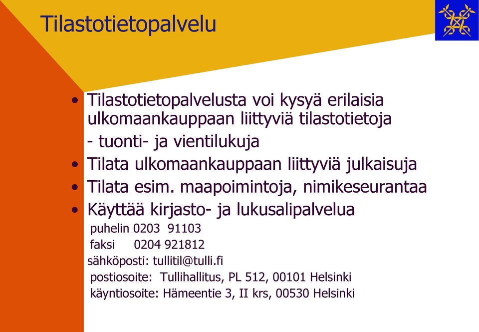 maapoimintoja, nimikeseurantaa Käyttää kirjasto- ja lukusalipalvelua puhelin 0203 91103 faksi 0204 921812