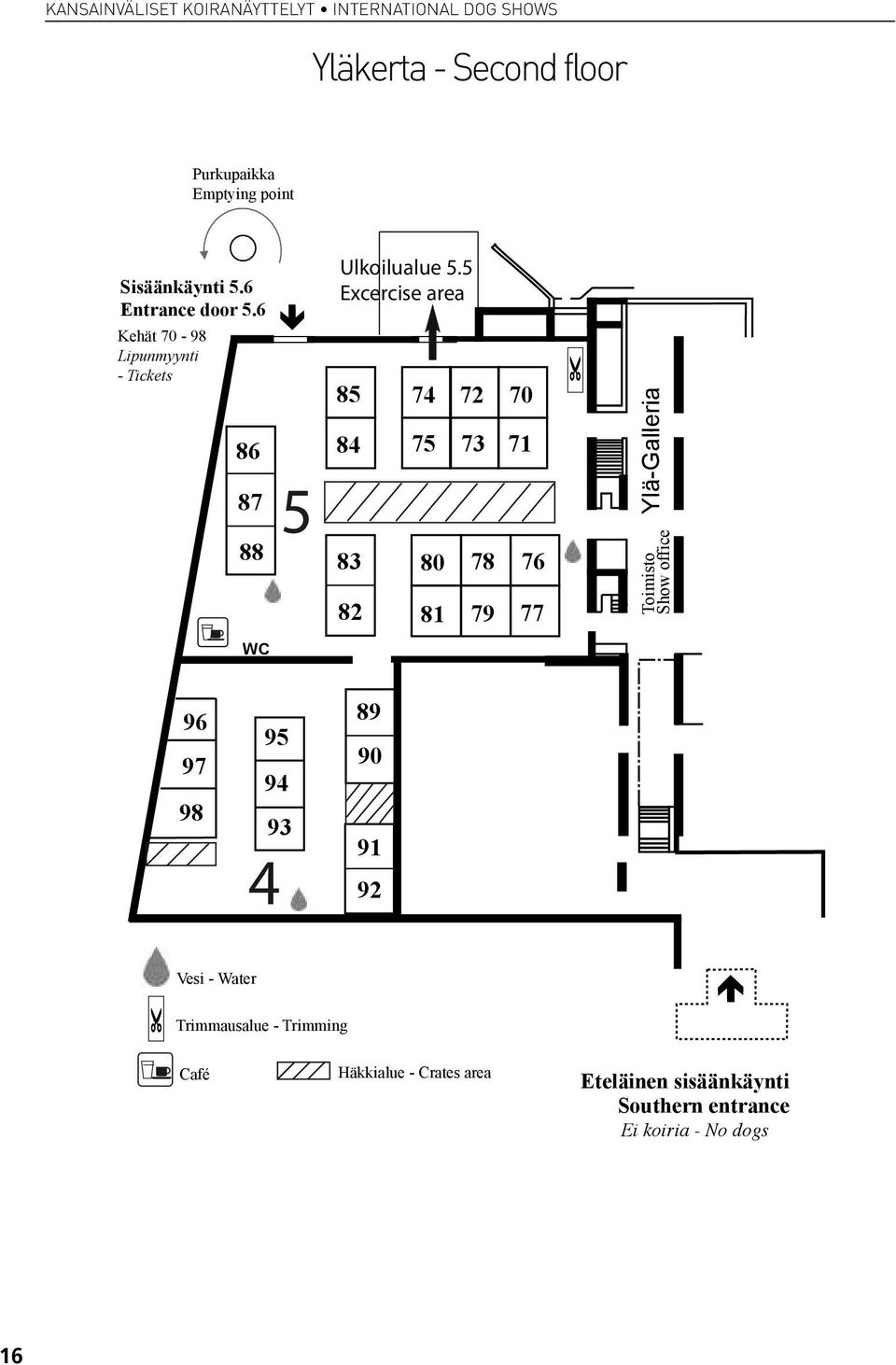5 Excercise area 85 83 82 74 72 70 73 71 80 78 76 81 79 77 Ylä-Galleria Toimisto Show office 96 97 98 95 94 93 4 89 90 91 92