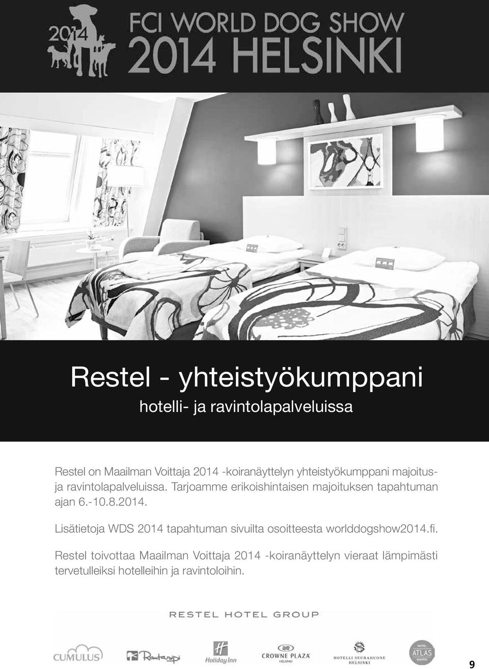 yhteistyökumppani majoitusja ravintolapalveluissa. Tarjoamme erikoishintaisen majoituksen tapahtuman ajan 6.-10.8.