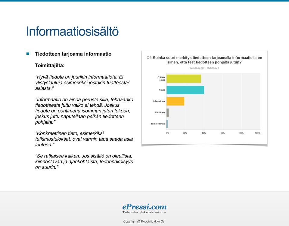 Informaatio on ainoa peruste sille, tehdäänkö tiedotteesta juttu vaiko ei tehdä.