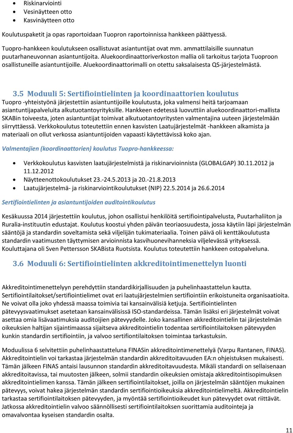 Aluekoordinaattorimalli on otettu saksalaisesta QS-järjestelmästä. 3.