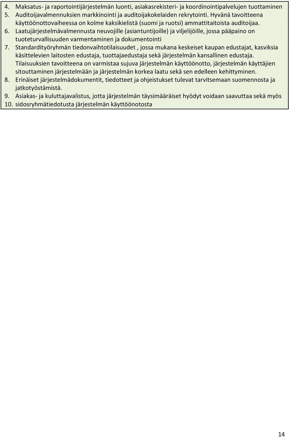 Laatujärjestelmävalmennusta neuvojille (asiantuntijoille) ja viljelijöille, jossa pääpaino on tuoteturvallisuuden varmentaminen ja dokumentointi 7.