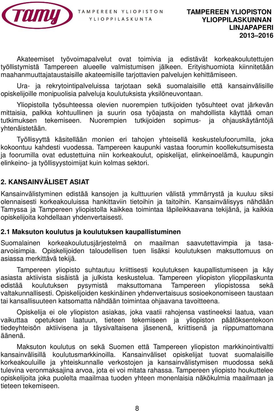 Ura- ja rekrytointipalveluissa tarjotaan sekä suomalaisille että kansainvälisille opiskelijoille monipuolisia palveluja koulutuksista yksilöneuvontaan.