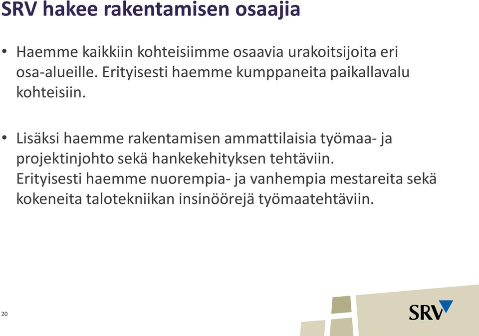 Lisäksi haemme rakentamisen ammattilaisia työmaa- ja projektinjohto sekä hankekehityksen