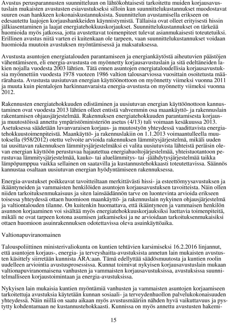 Tällaisia ovat olleet erityisesti hissin jälkiasentaminen ja laajat energiatehokkuuskorjaukset.