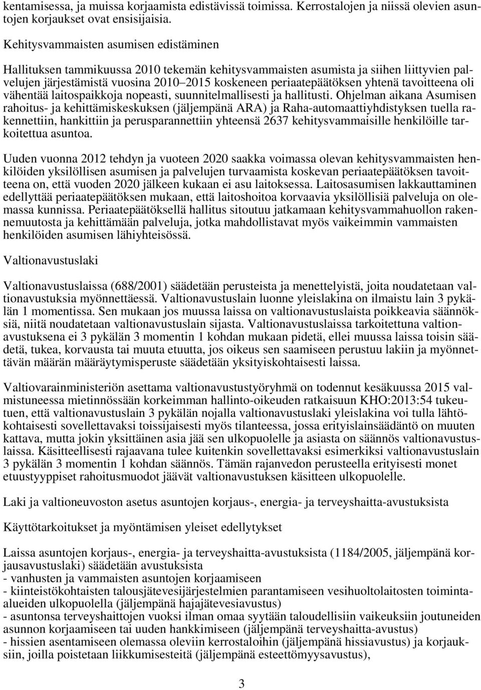 yhtenä tavoitteena oli vähentää laitospaikkoja nopeasti, suunnitelmallisesti ja hallitusti.