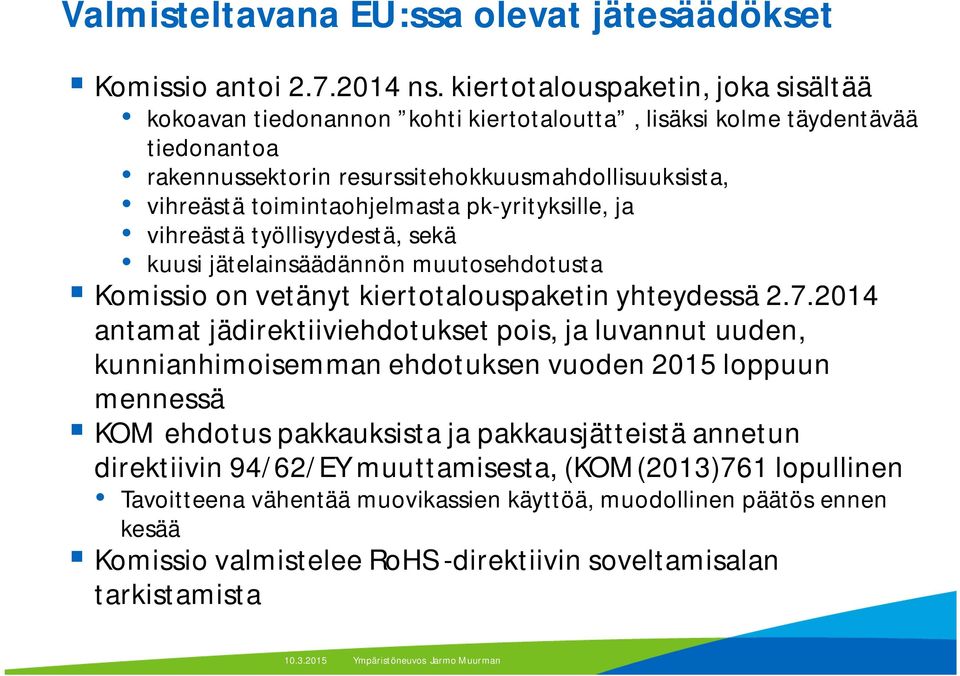 pk-yrityksille, ja vihreästä työllisyydestä, sekä kuusi jätelainsäädännön muutosehdotusta Komissio on vetänyt kiertotalouspaketin yhteydessä 2.7.