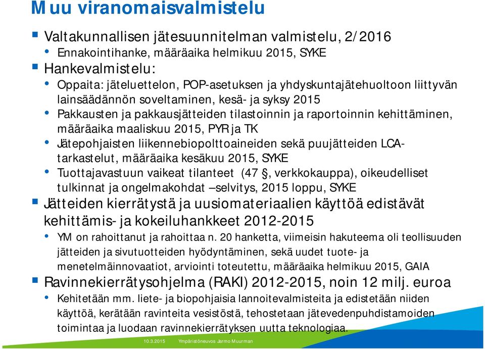 Jätepohjaisten liikennebiopolttoaineiden sekä puujätteiden LCAtarkastelut, määräaika kesäkuu 2015, SYKE Tuottajavastuun vaikeat tilanteet (47, verkkokauppa), oikeudelliset tulkinnat ja ongelmakohdat