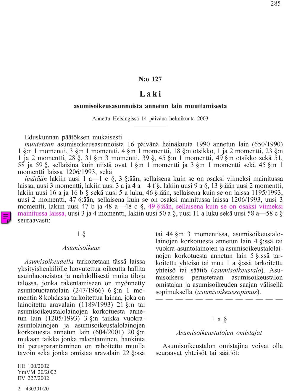 51, 58 ja 59, sellaisina kuin niistä ovat 1 :n 1momentti ja 3 :n 1momentti sekä 45 :n 1 momentti laissa 1206/1993, sekä lisätään lakiin uusi 1a 1 c, 3 :ään, sellaisena kuin se on osaksi viimeksi