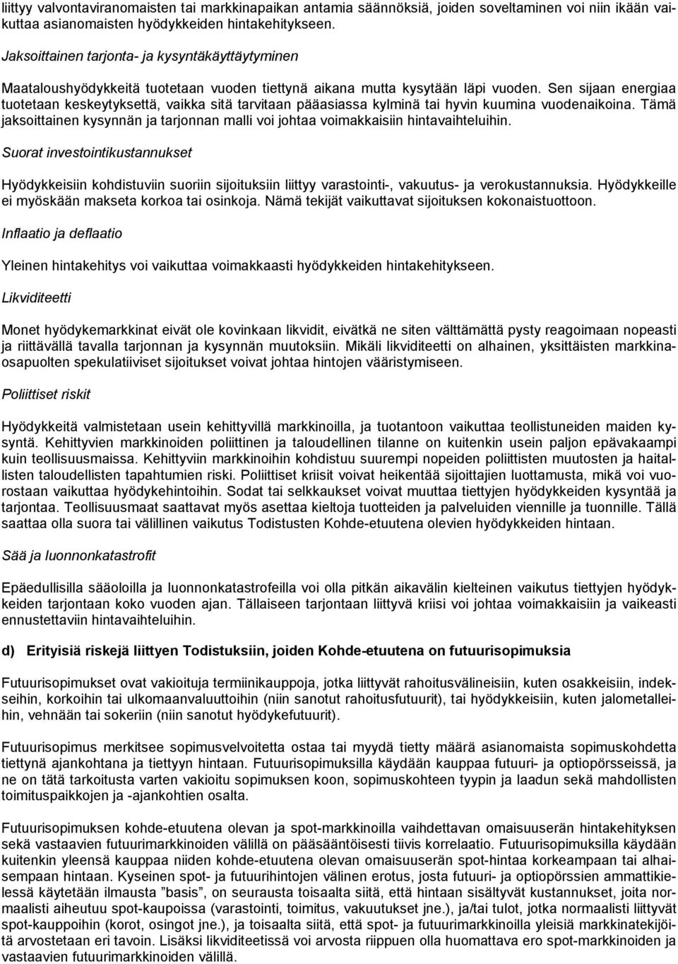 Sen sijaan energiaa tuotetaan keskeytyksettä, vaikka sitä tarvitaan pääasiassa kylminä tai hyvin kuumina vuodenaikoina.