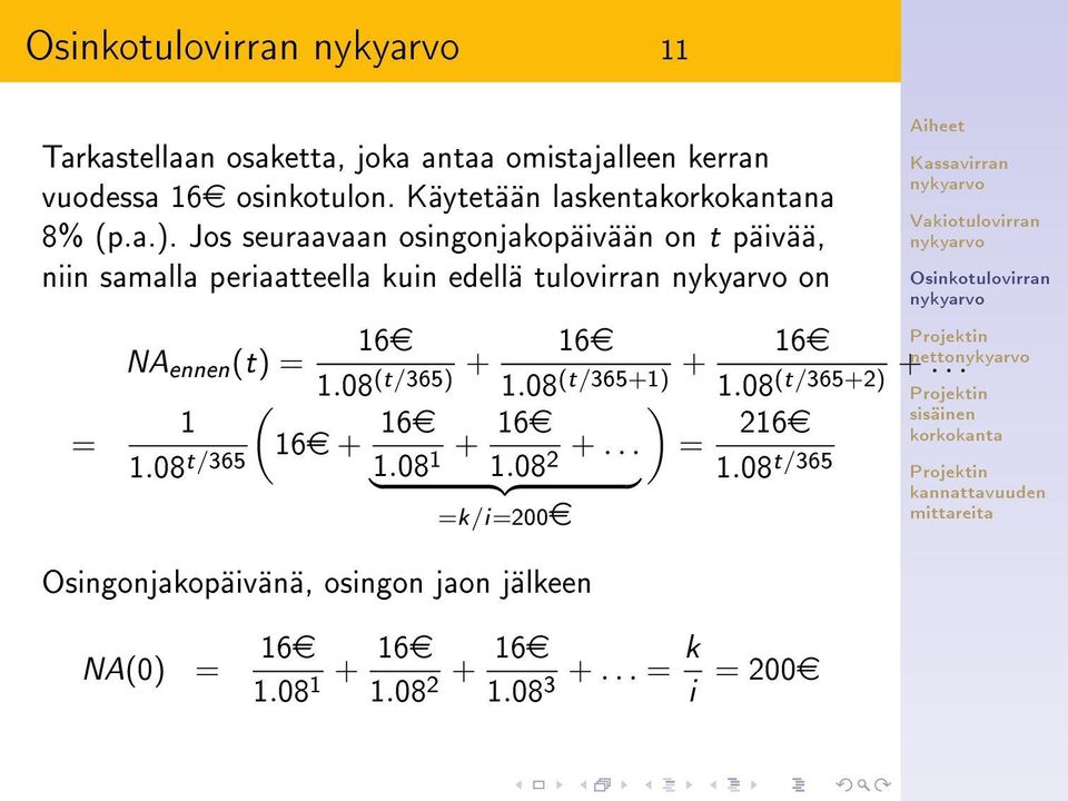 08 (t/365) + 16e ( 1 16e + 16e 1.08 t/365 1.08 + 16e 1 1.08 +... } {{ 2 } =k/i=200e netto 1.08 (t/365+1) + 16e 1.