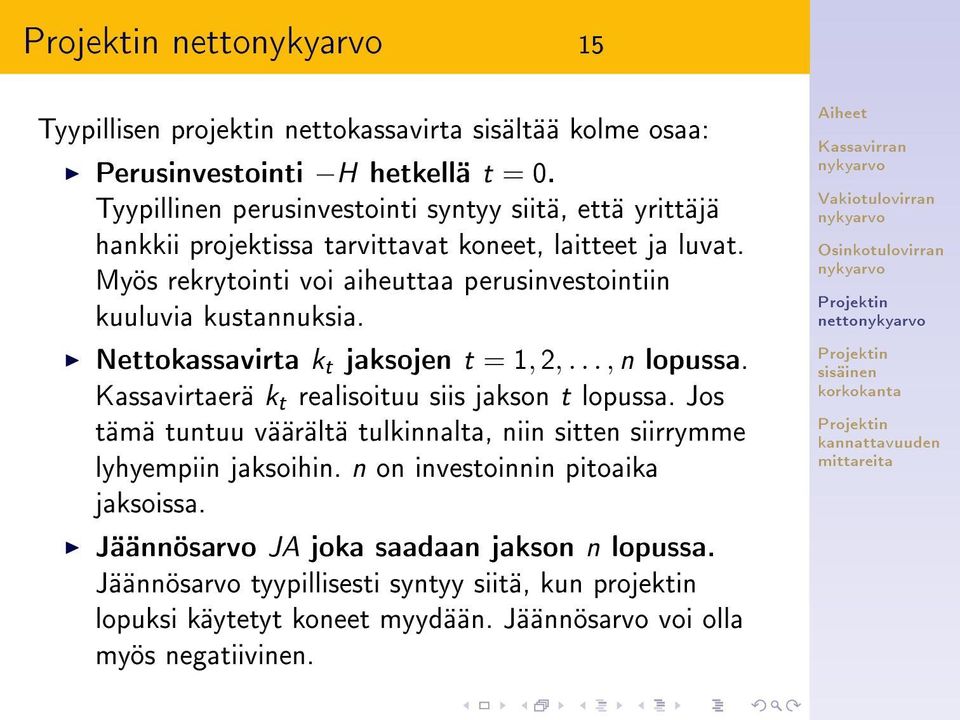 Myös rekrytointi voi aiheuttaa perusinvestointiin kuuluvia kustannuksia. Nettokassavirta k t jaksojen t = 1, 2,..., n lopussa.