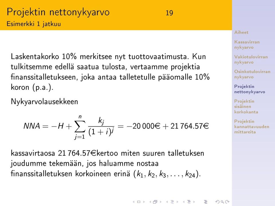 pääomalle 10% koron (p.a.). Nykyarvolausekkeen NNA = H + n j=1 k j (1 + i) j = 20 000e + 21 764.