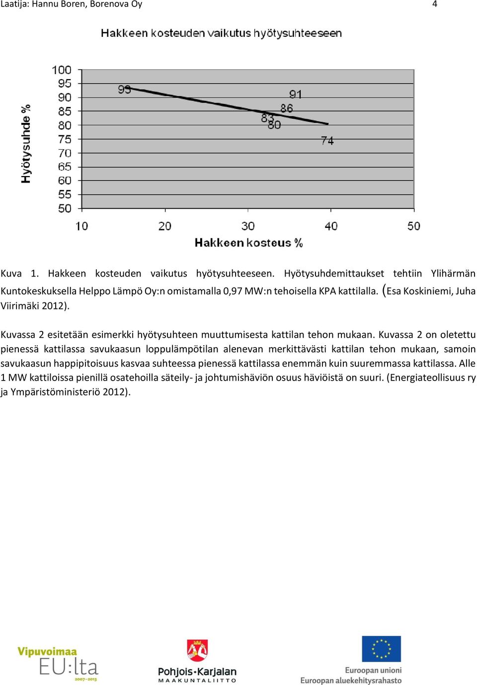 Kuvassa 2 esitetään esimerkki hyötysuhteen muuttumisesta kattilan tehon mukaan.