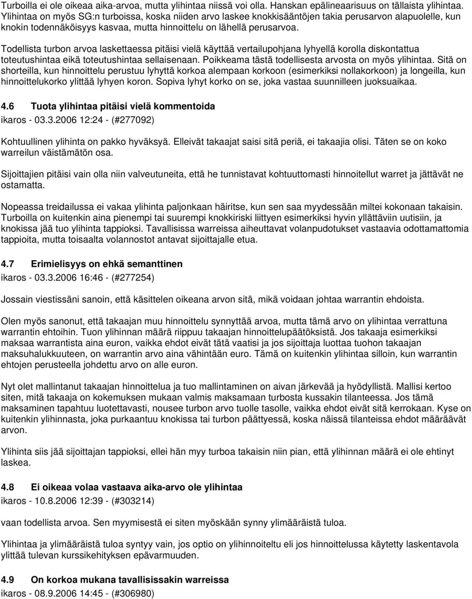 Todellista turbon arvoa laskettaessa pitäisi vielä käyttää vertailupohjana lyhyellä korolla diskontattua toteutushintaa eikä toteutushintaa sellaisenaan.