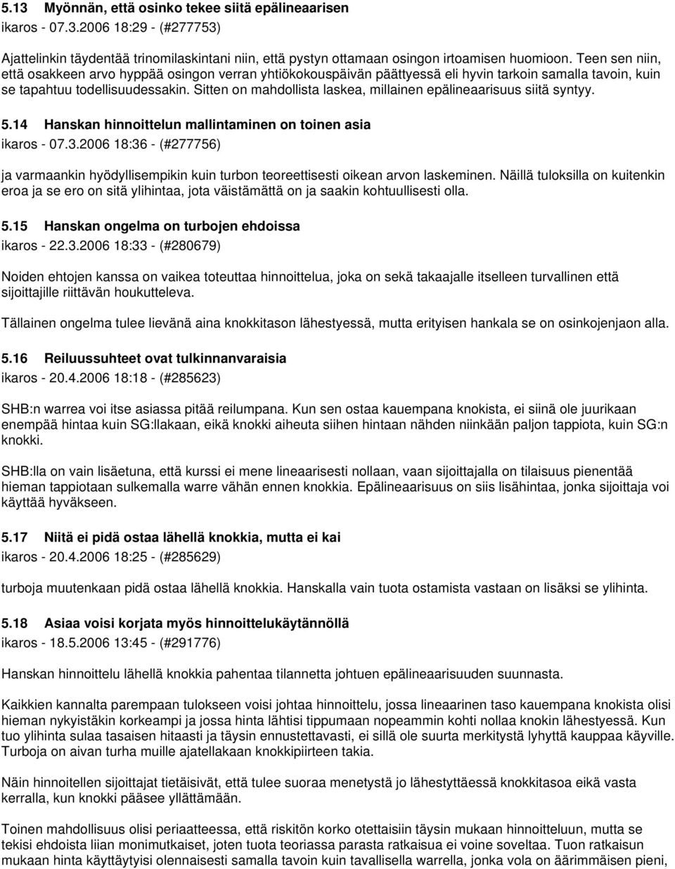 Sitten on mahdollista laskea, millainen epälineaarisuus siitä syntyy. 5.14 Hanskan hinnoittelun mallintaminen on toinen asia ikaros - 07.3.