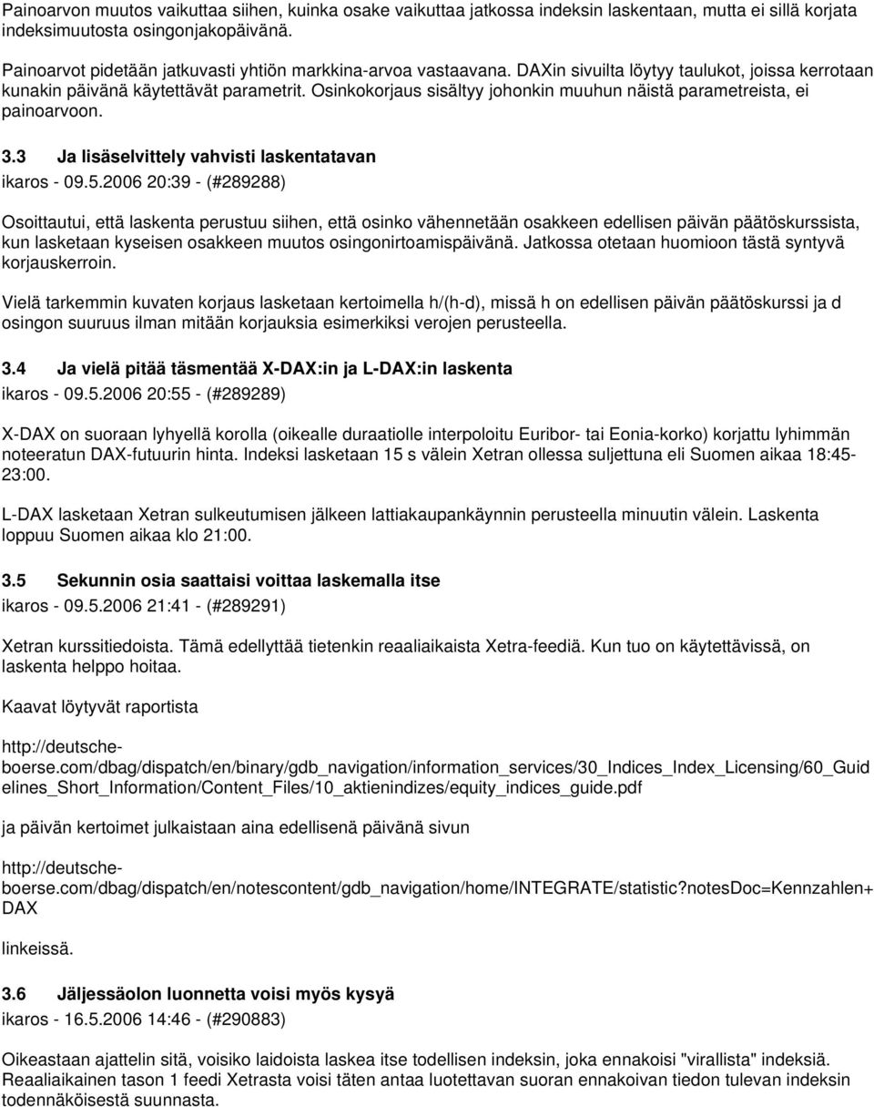 Osinkokorjaus sisältyy johonkin muuhun näistä parametreista, ei painoarvoon. 3.3 Ja lisäselvittely vahvisti laskentatavan ikaros - 09.5.
