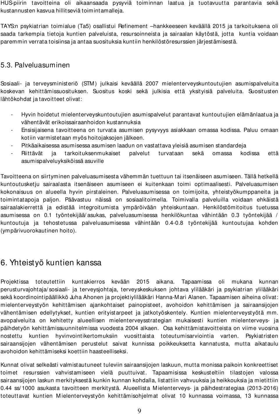 kuntia voidaan paremmin verrata toisiinsa ja antaa suosituksia kuntiin henkilöstöresurssien järjestämisestä. 5.3.