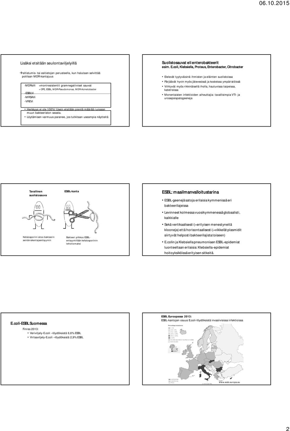 Löytämisen varmuus paranee, jos tutkitaan useampia näytteitä Suolistosauvat eli enterobakteerit esim. E.