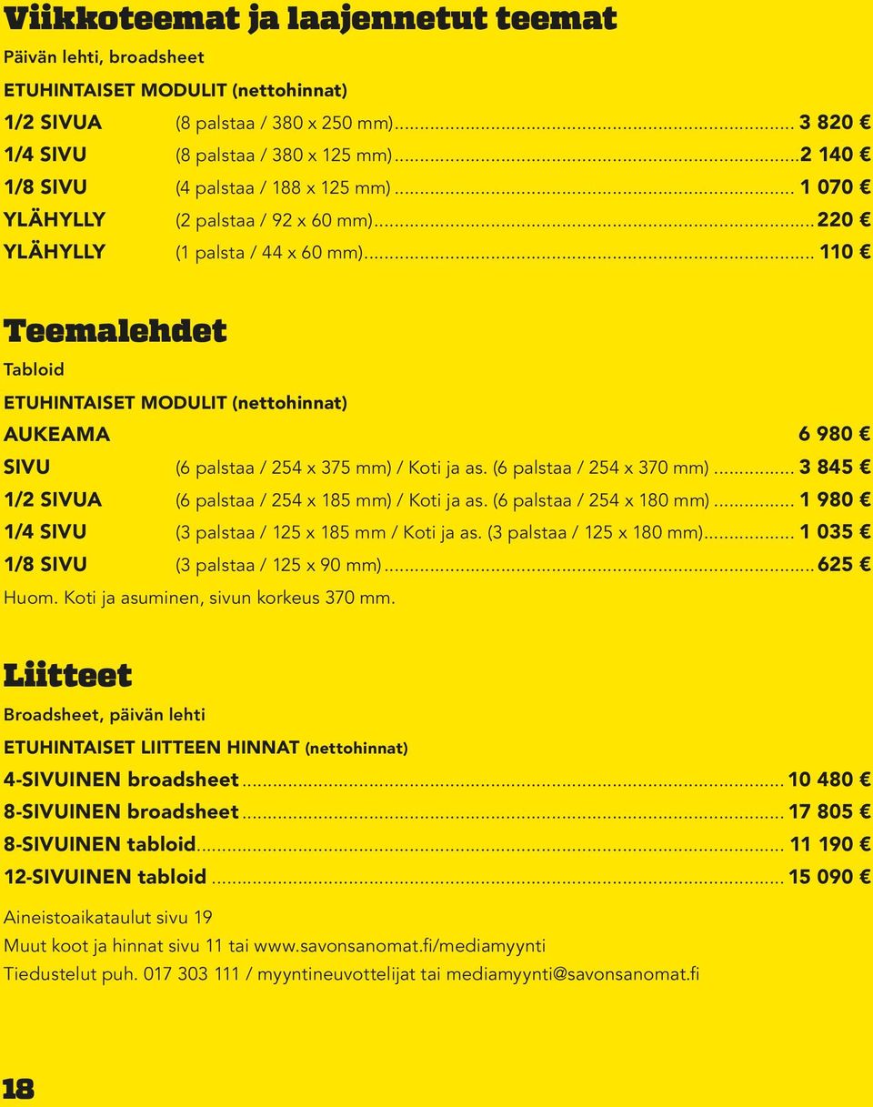 .. 110 Teemalehdet Tabloid ETUHINTAISET MODULIT (nettohinnat) AUKEAMA 6 980 SIVU (6 palstaa / 254 x 375 mm) / Koti ja as. (6 palstaa / 254 x 370 mm).