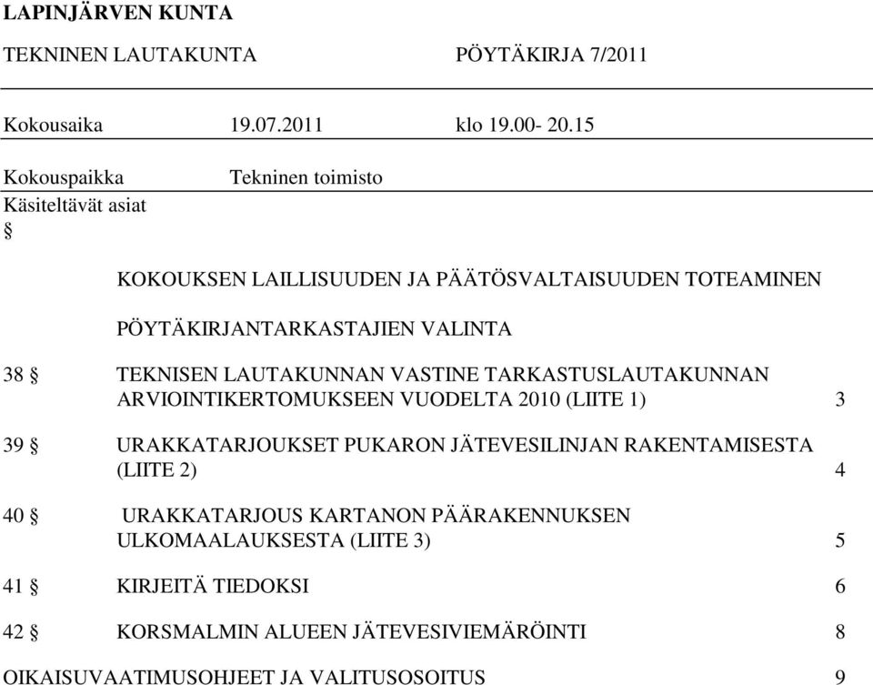 38 TEKNISEN LAUTAKUNNAN VASTINE TARKASTUSLAUTAKUNNAN ARVIOINTIKERTOMUKSEEN VUODELTA 2010 (LIITE 1) 3 39 URAKKATARJOUKSET PUKARON