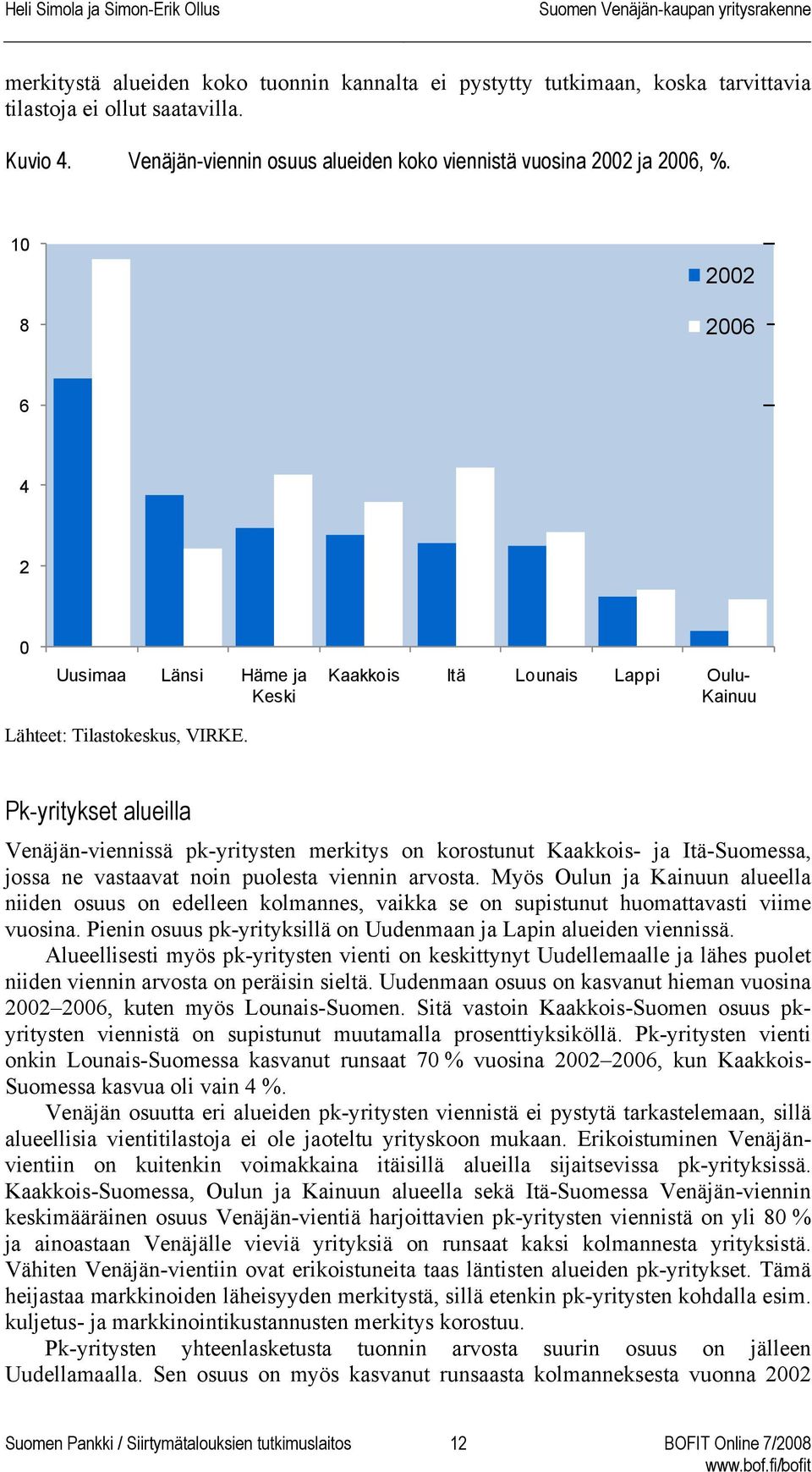 Pk-yritykset alueilla Venäjän-viennissä pk-yritysten merkitys on korostunut Kaakkois- ja Itä-Suomessa, jossa ne vastaavat noin puolesta viennin arvosta.