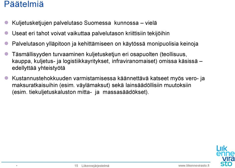 ja logistiikkayritykset, infraviranomaiset) omissa käsissä edellyttää yhteistyötä Kustannustehokkuuden varmistamisessa käännettävä katseet myös