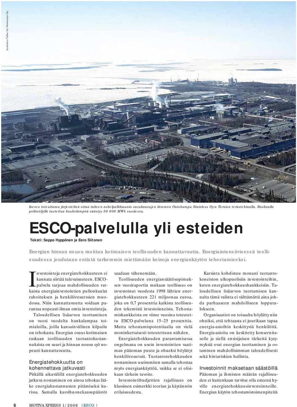 ESCO-palvelulla yli esteiden Teksti: Seppo Hyppönen ja Eero Siitonen Energian hinnan nousu rasittaa kotimaisen teollisuuden kannattavuutta.