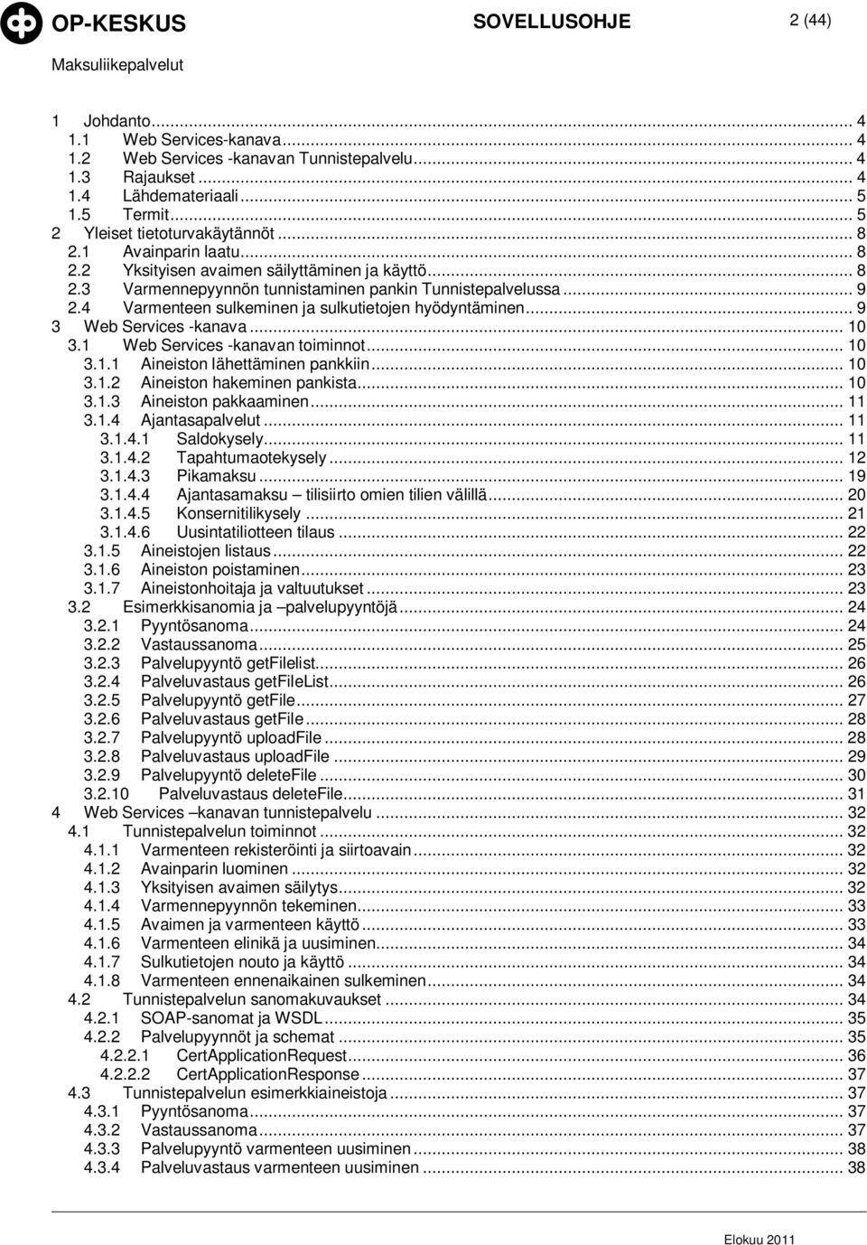 4 Varmenteen sulkeminen ja sulkutietojen hyödyntäminen... 9 3 Web Services -kanava... 10 3.1 Web Services -kanavan toiminnot... 10 3.1.1 Aineiston lähettäminen pankkiin... 10 3.1.2 Aineiston hakeminen pankista.