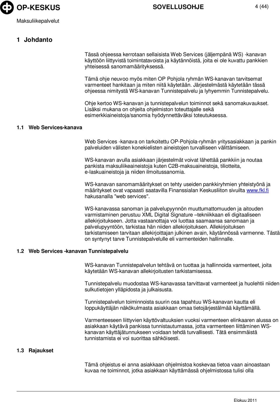 sanomamäärityksessä. Tämä ohje neuvoo myös miten OP Pohjola ryhmän WS-kanavan tarvitsemat varmenteet hankitaan ja miten niitä käytetään.