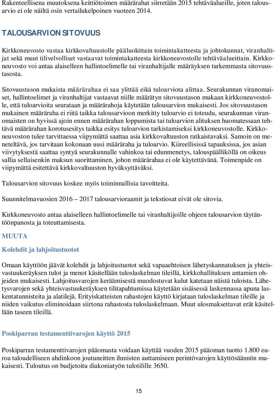 tehtäväalueittain. Kirkkoneuvosto voi antaa alaiselleen hallintoelimelle tai viranhaltijalle määräyksen tarkemmasta sitovuustasosta.