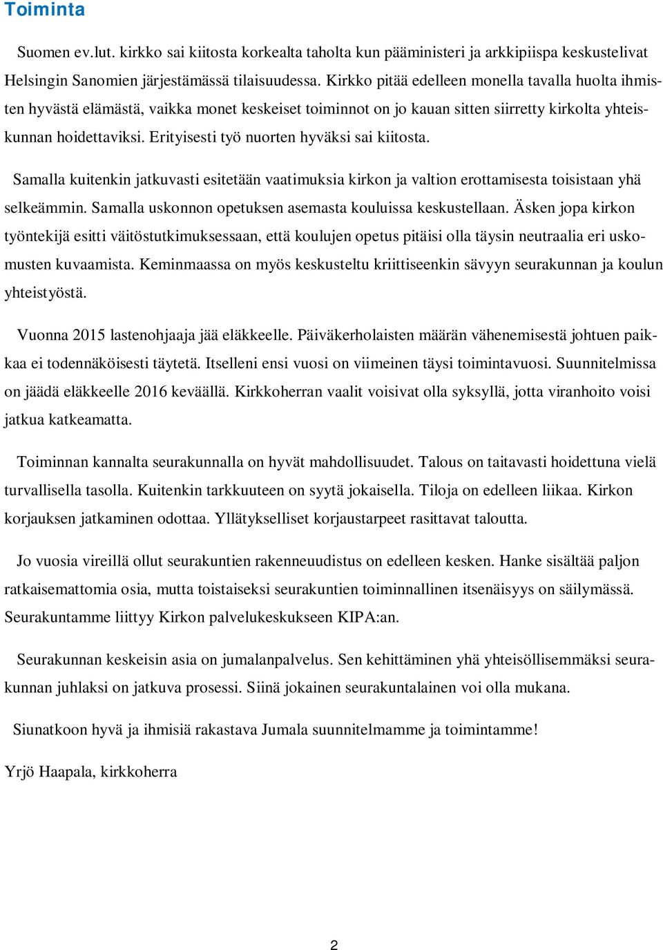 Erityisesti työ nuorten hyväksi sai kiitosta. Samalla kuitenkin jatkuvasti esitetään vaatimuksia kirkon ja valtion erottamisesta toisistaan yhä selkeämmin.