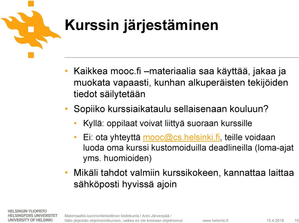 kurssiaikataulu sellaisenaan kouluun? Kyllä: oppilaat voivat liittyä suoraan kurssille Ei: ota yhteyttä mooc@cs.