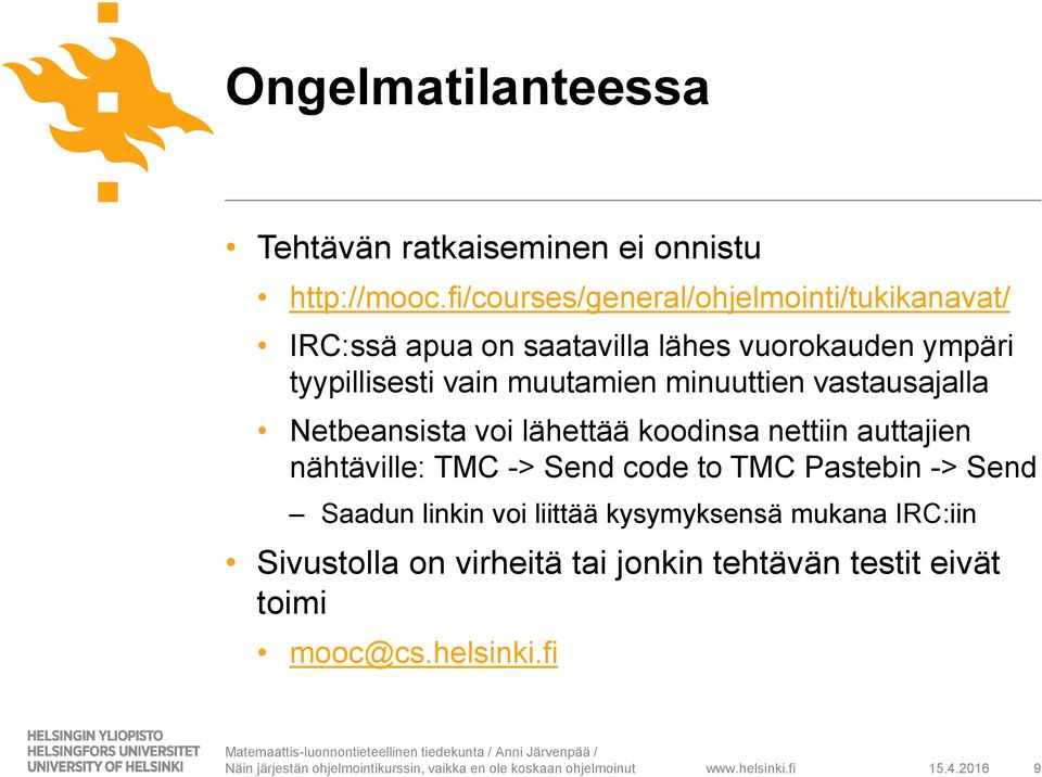 muutamien minuuttien vastausajalla Netbeansista voi lähettää koodinsa nettiin auttajien nähtäville: TMC -> Send code