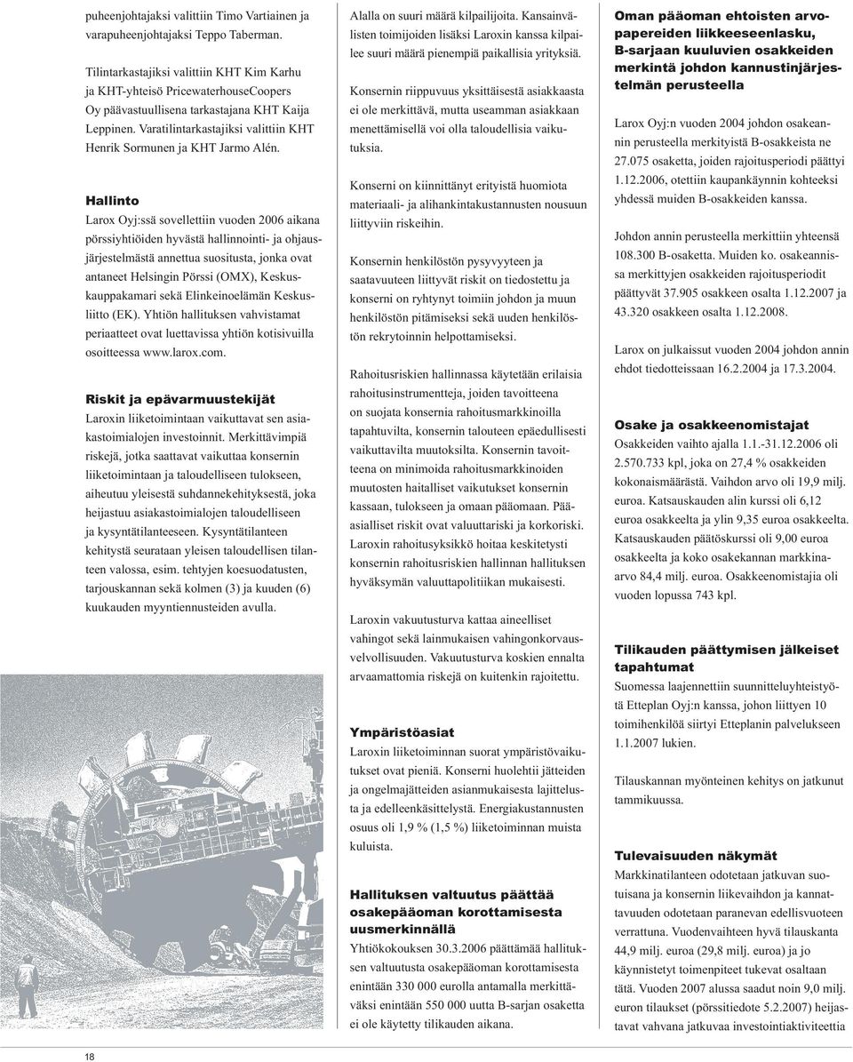 Varatilintarkastajiksi valittiin KHT Henrik Sormunen ja KHT Jarmo Alén.