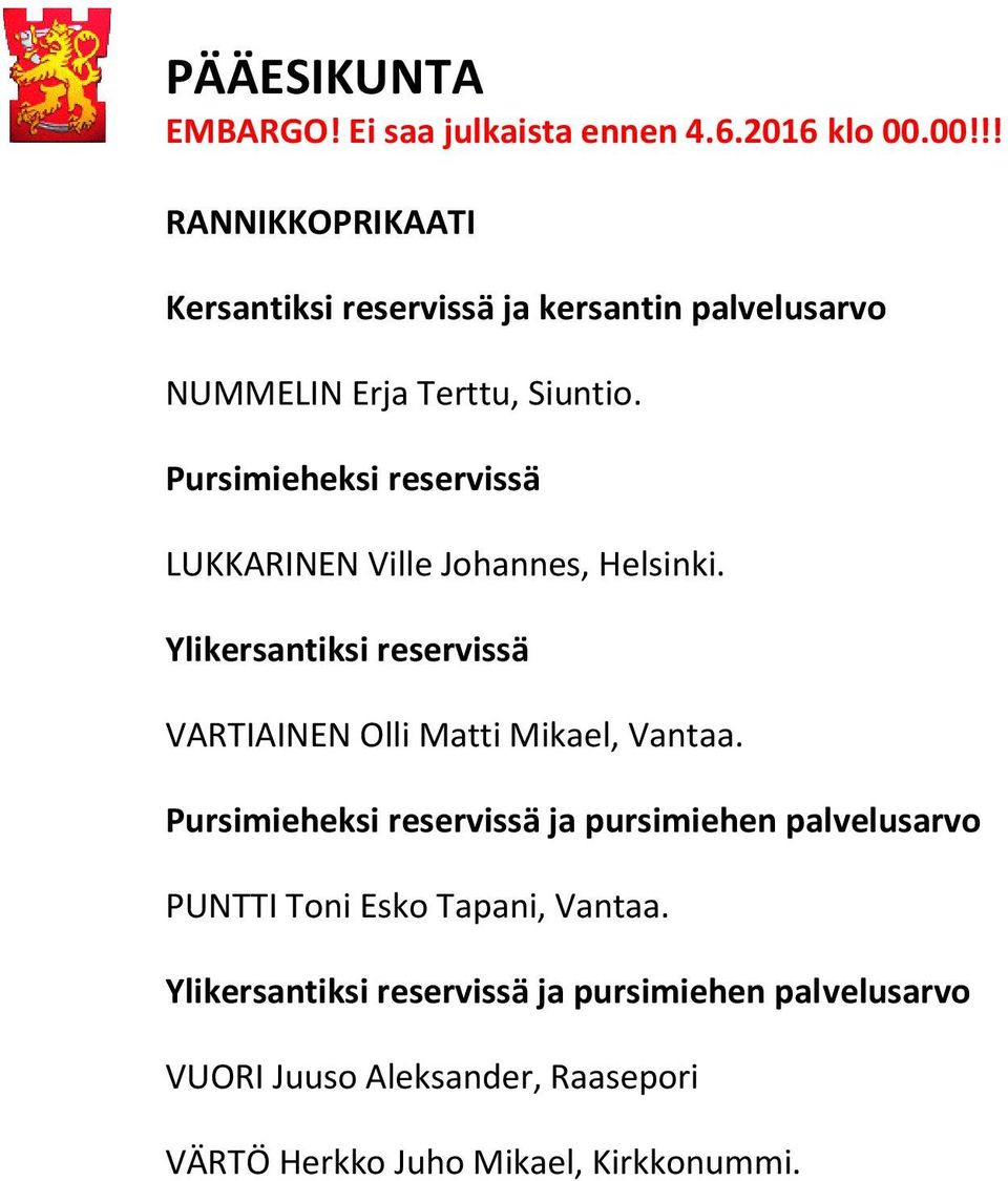 Ylikersantiksi reservissä VARTIAINEN Olli Matti Mikael, Vantaa.
