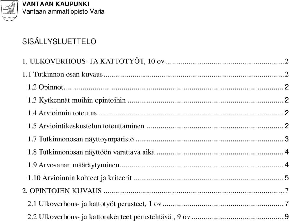 8 Tutkinnonosan näyttöön varattava aika...4 1.9 Arvosanan määräytyminen...4 1.10 Arvioinnin kohteet ja kriteerit...5 2.