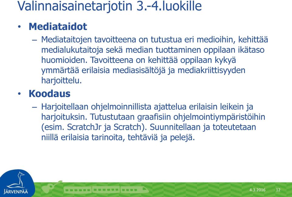 ikätaso huomioiden. Tavoitteena on kehittää oppilaan kykyä ymmärtää erilaisia mediasisältöjä ja mediakriittisyyden harjoittelu.