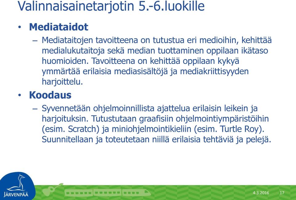 ikätaso huomioiden. Tavoitteena on kehittää oppilaan kykyä ymmärtää erilaisia mediasisältöjä ja mediakriittisyyden harjoittelu.