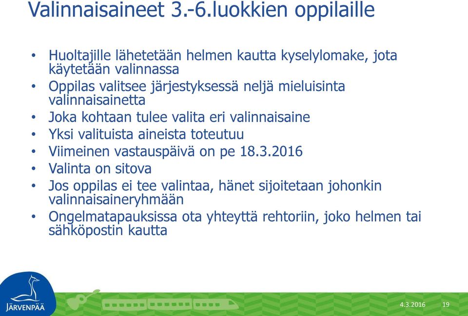 järjestyksessä neljä mieluisinta valinnaisainetta Joka kohtaan tulee valita eri valinnaisaine Yksi valituista aineista