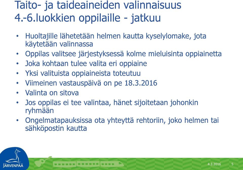 järjestyksessä kolme mieluisinta oppiainetta Joka kohtaan tulee valita eri oppiaine Yksi valituista oppiaineista toteutuu