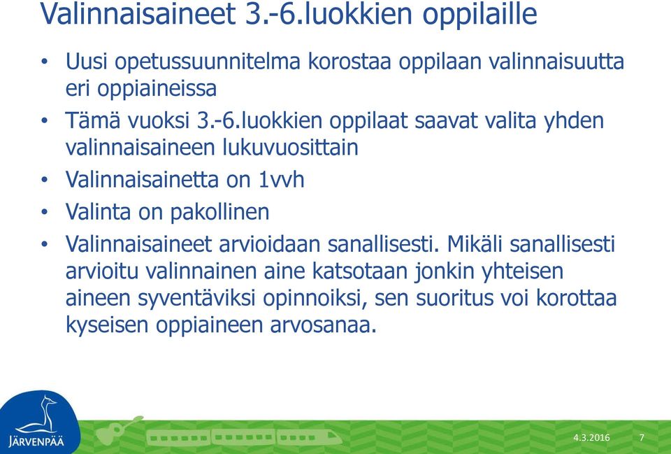 luokkien oppilaat saavat valita yhden valinnaisaineen lukuvuosittain Valinnaisainetta on 1vvh Valinta on